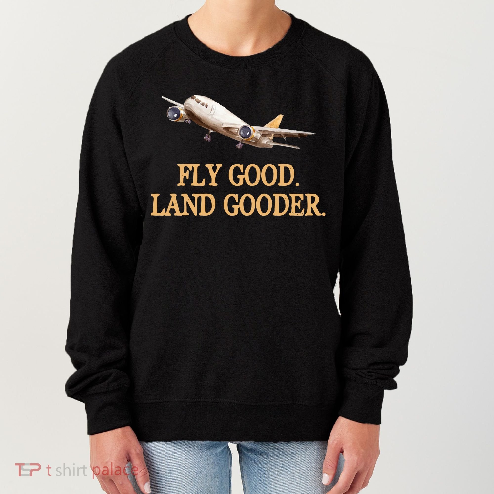 Fly Good Land Gooder Funny Airplane Aviation Airline Pilot Gift Women's Sweatshirt