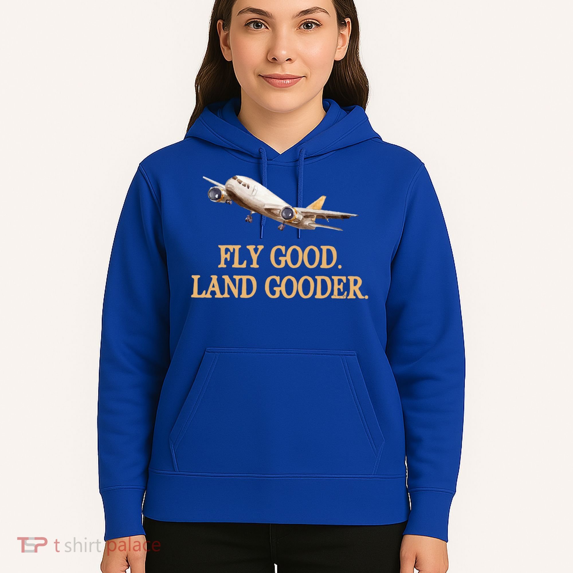 Fly Good Land Gooder Funny Airplane Aviation Airline Pilot Gift Hoodie