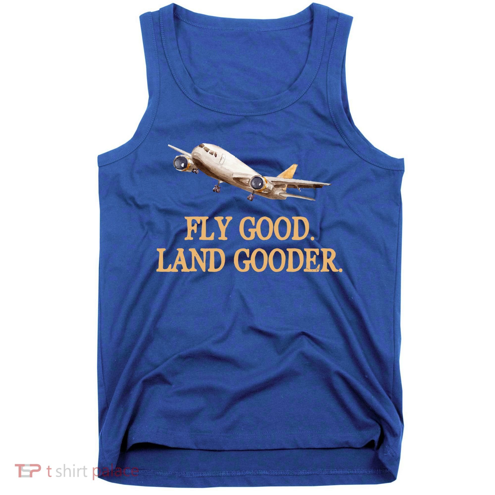Fly Good Land Gooder Funny Airplane Aviation Airline Pilot Gift Tank Top