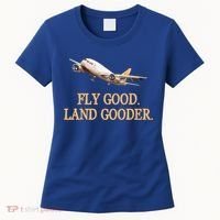 Fly Good Land Gooder Funny Airplane Aviation Airline Pilot Gift Women's T-Shirt thumb 0