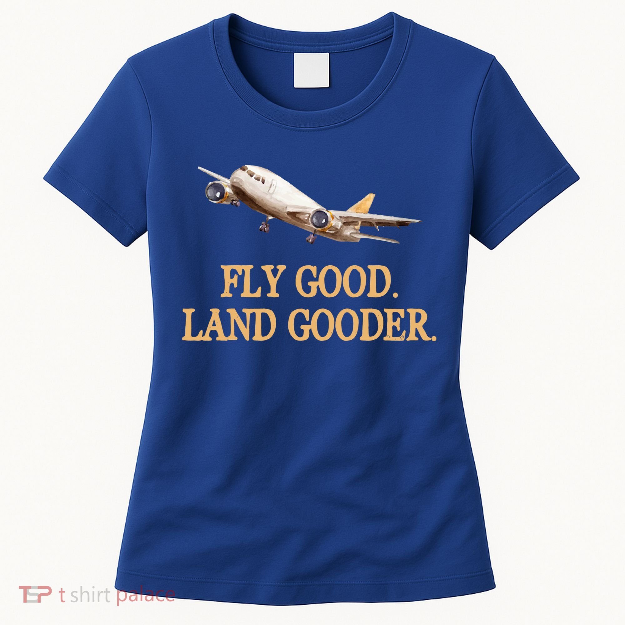 Fly Good Land Gooder Funny Airplane Aviation Airline Pilot Gift Women's T-Shirt