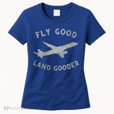 Fly Good Land Gooder Airline Pilot Vintage Private Pilot Cool Gift Women's T-Shirt