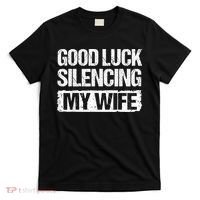 Funny Good Luck Silencing My Wife T-Shirt thumb 0