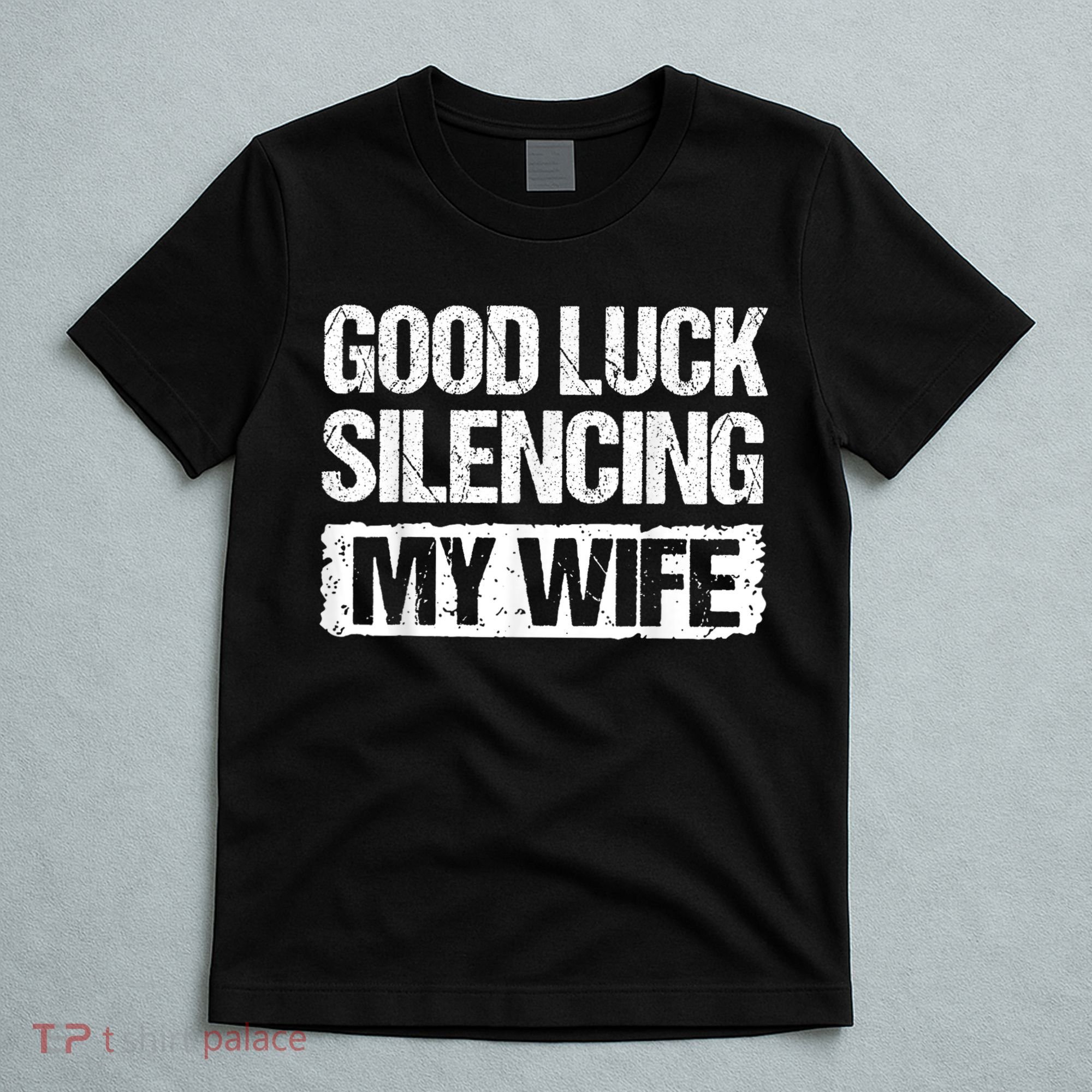 Funny Good Luck Silencing My Wife T-Shirt