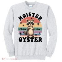  Funny Gift Moister Than An Oyster Funny Inappropriate Humor  Sweatshirt thumb 0