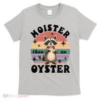  Funny Gift Moister Than An Oyster Funny Inappropriate Humor  T-Shirt thumb 0