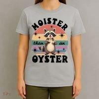  Funny Gift Moister Than An Oyster Funny Inappropriate Humor  T-Shirt thumb 4