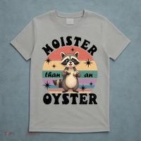  Funny Gift Moister Than An Oyster Funny Inappropriate Humor  T-Shirt thumb 5