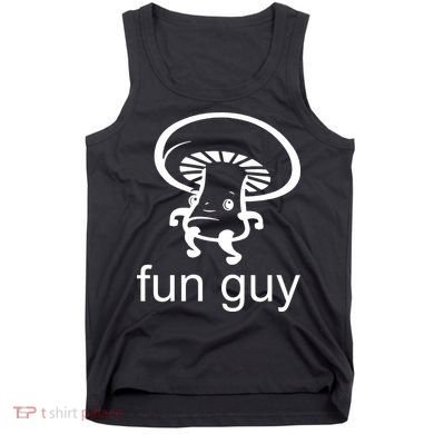 Fun Guy Mushroom Funny Tank Top