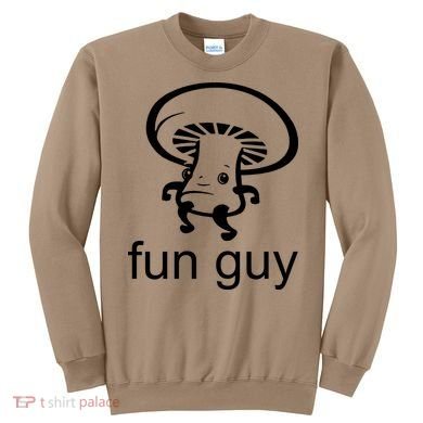 Fun Guy Mushroom Funny Sweatshirt