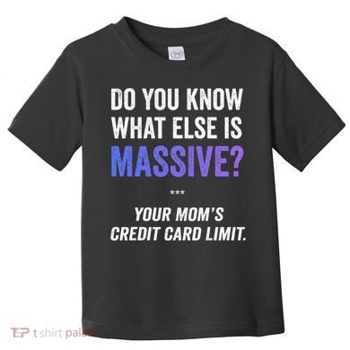 Funny Gaming Meme Massive Credit Card Limit Your Mom Toddler T-Shirt