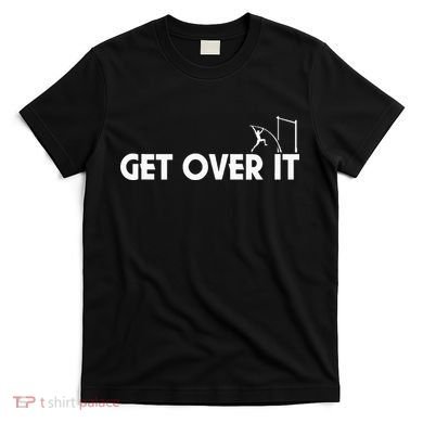 Funny Get Over It Pole Vault T-Shirt