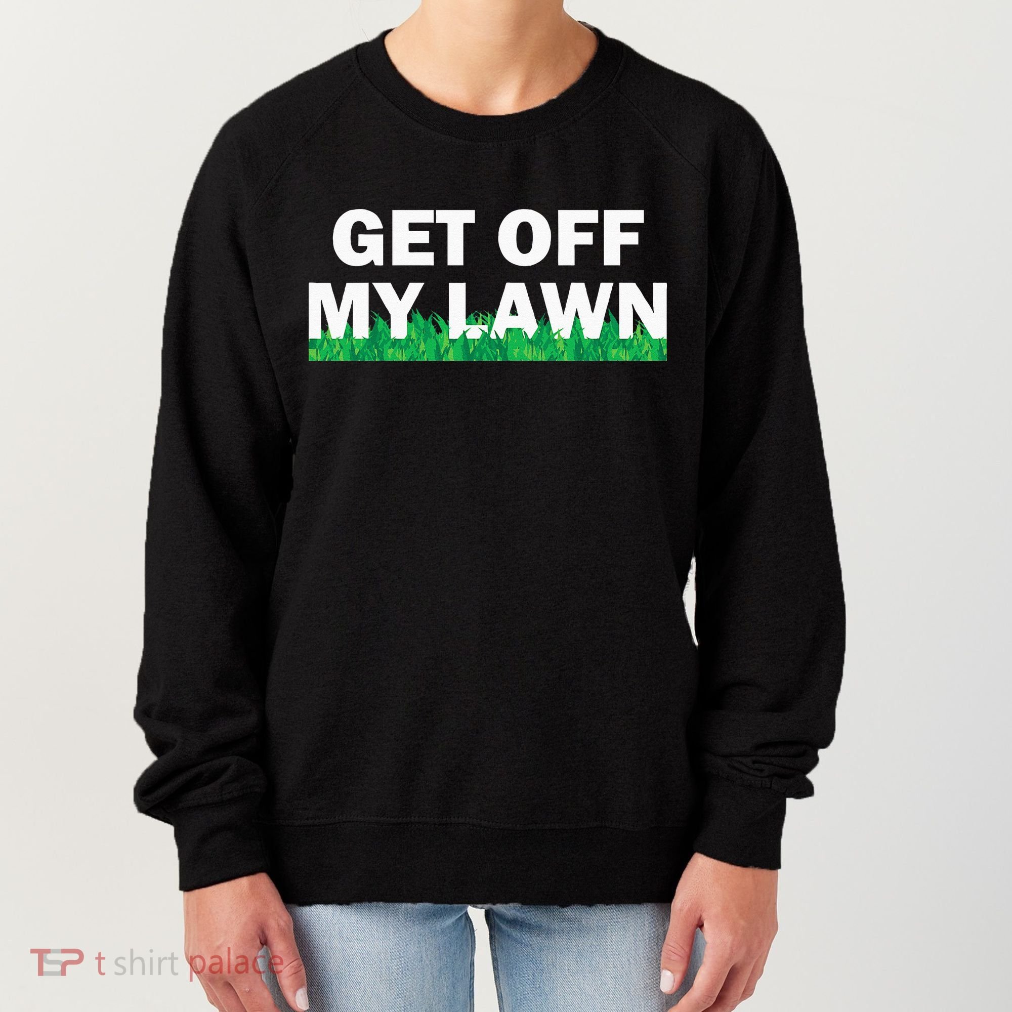 Funny Get Off My Lawn Quote Landscaping Gardening Women's Sweatshirt