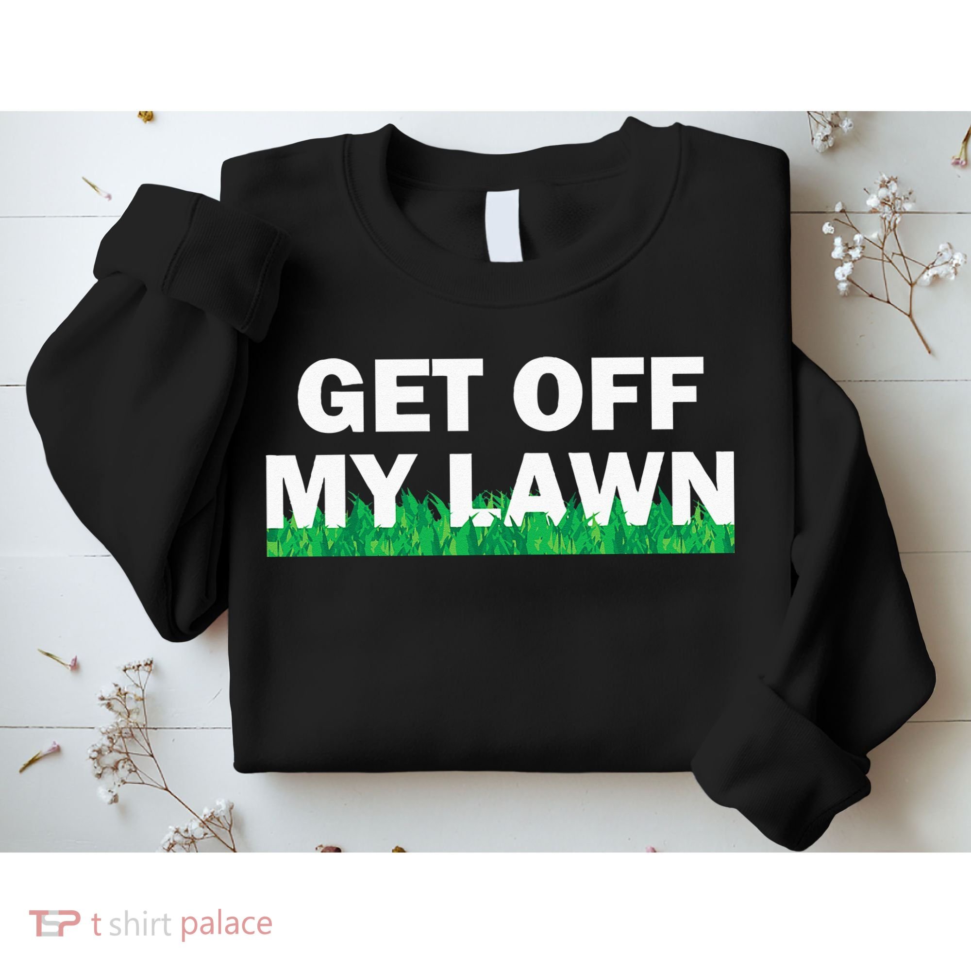 Funny Get Off My Lawn Quote Landscaping Gardening Sweatshirt