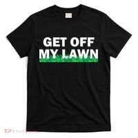 Funny Get Off My Lawn Quote Landscaping Gardening T-Shirt thumb 0