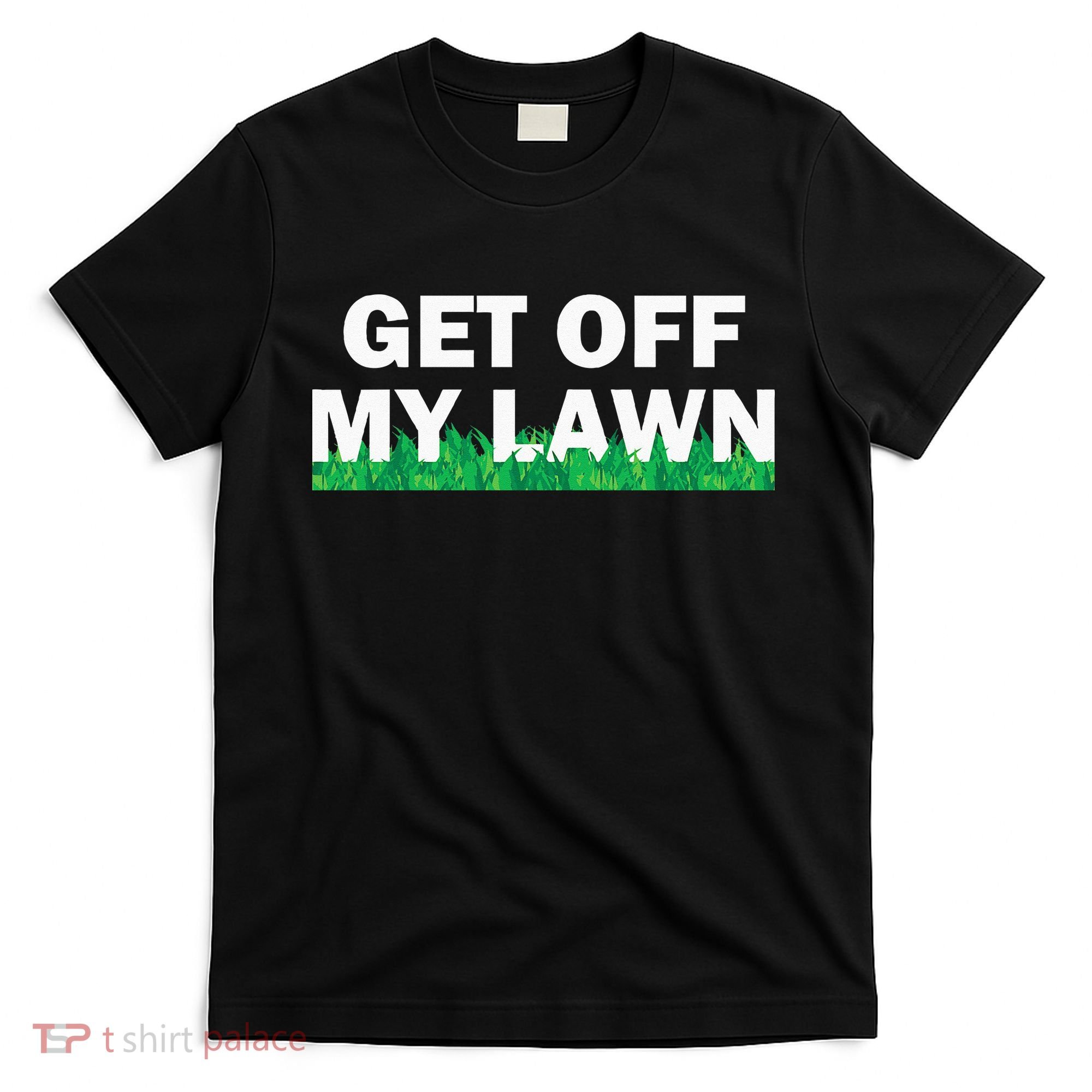 Funny Get Off My Lawn Quote Landscaping Gardening T-Shirt
