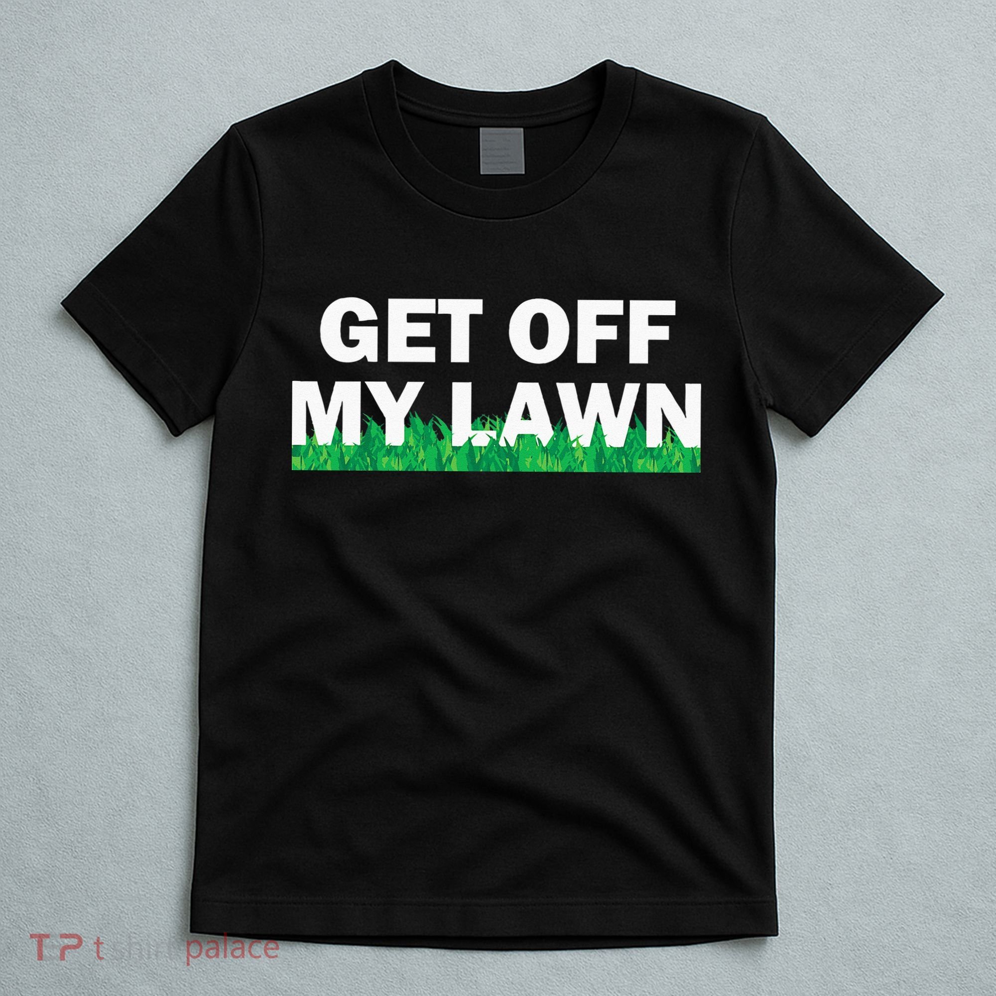 Funny Get Off My Lawn Quote Landscaping Gardening T-Shirt