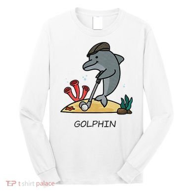 Funny Golphin Quote Golf Cool Dolphin Long Sleeve Shirt