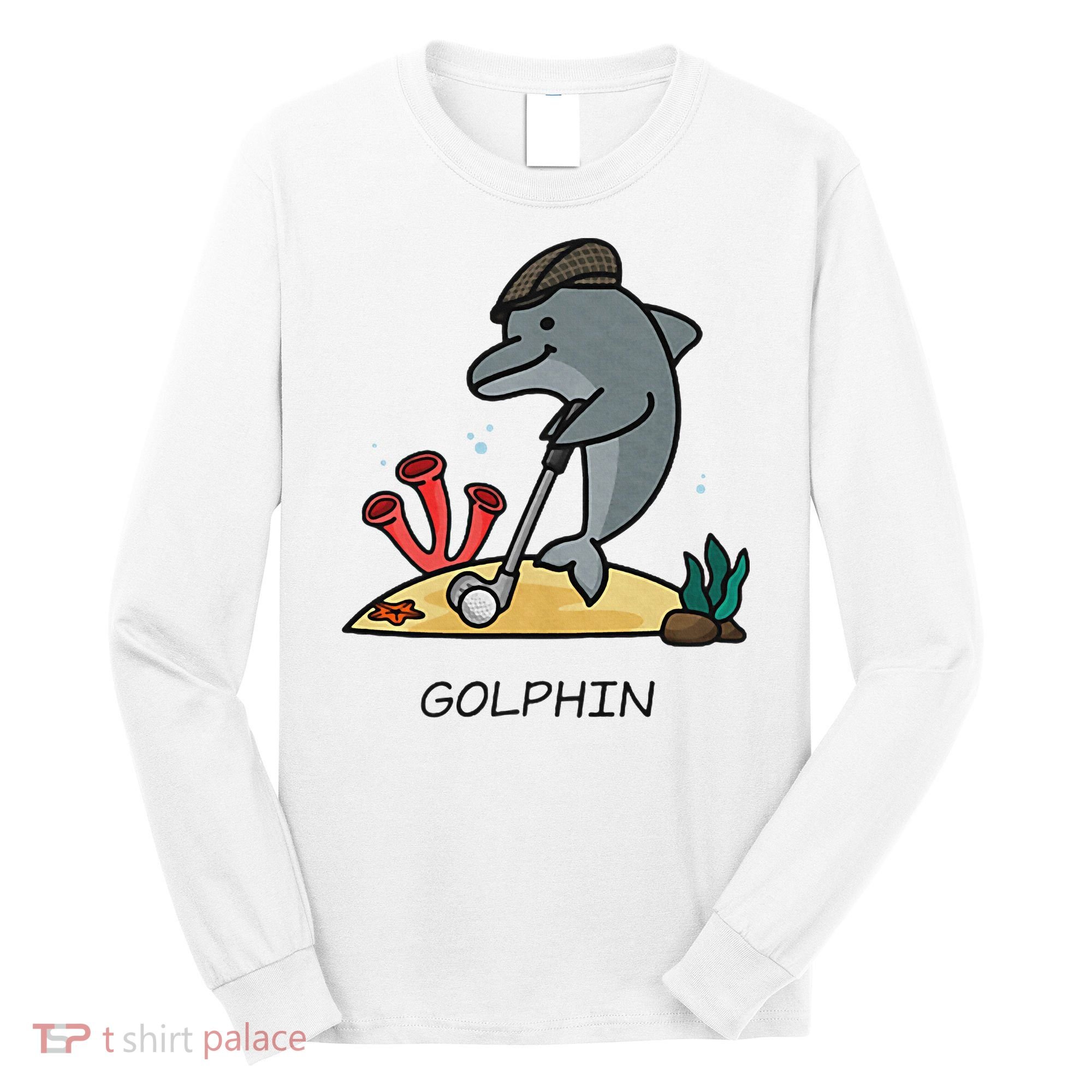 Funny Golphin Quote Golf Cool Dolphin Long Sleeve Shirt