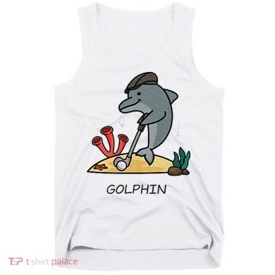 Funny Golphin Quote Golf Cool Dolphin Tank Top