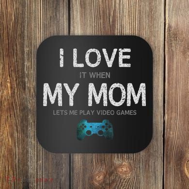 Funny Gamer Quote I Love Mom Video Games Gaming  Coaster