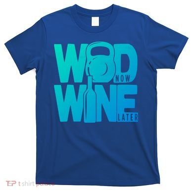 Funny Gym Rats Wod Now Wine Later Cute Gift T-Shirt