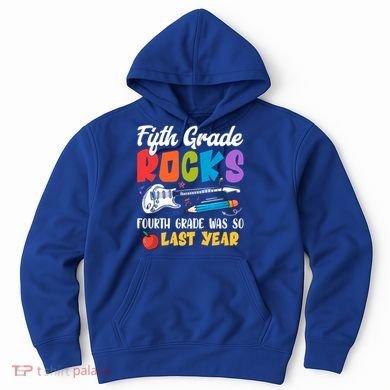 Fifth Grade Rocks 4Th Grade Was So Last Year Back To School Cute Gift Hoodie