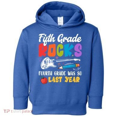 Fifth Grade Rocks 4Th Grade Was So Last Year Back To School Cute Gift Toddler Hoodie