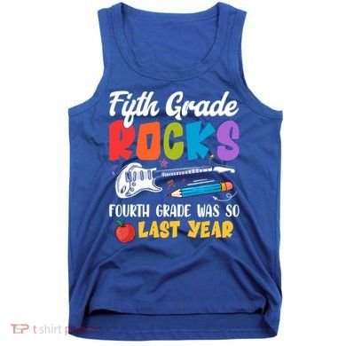Fifth Grade Rocks 4Th Grade Was So Last Year Back To School Cute Gift Tank Top