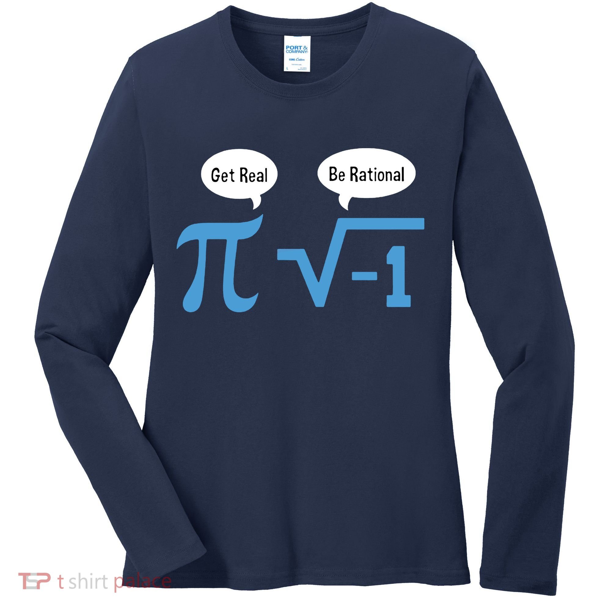 Funny Get Real Be Rational Shirt Pi Math Teacher Geek Women's Long Sleeve Shirt