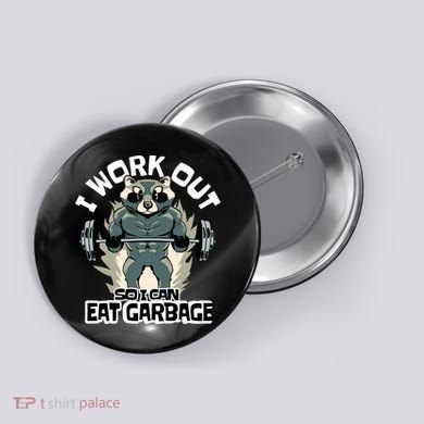 Funny Gym Raccoon I Workout So I Can Eat Garbage Button