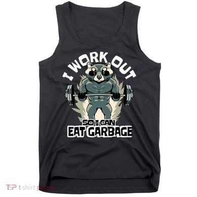 Funny Gym Raccoon I Workout So I Can Eat Garbage Tank Top