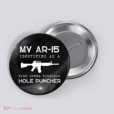 Funny Gun Righs Second Amendment My AR 15 Button