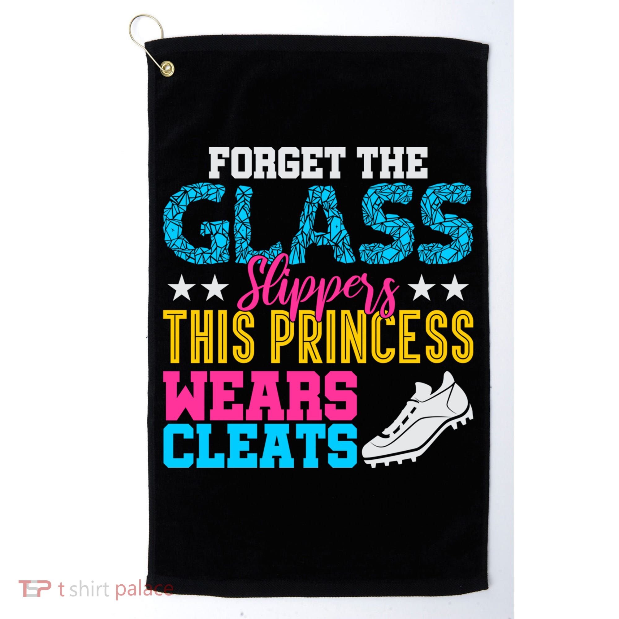 Forget Glass Slippers Princess Wears Cleats Soccer Softball Cute Gift Golf Towel