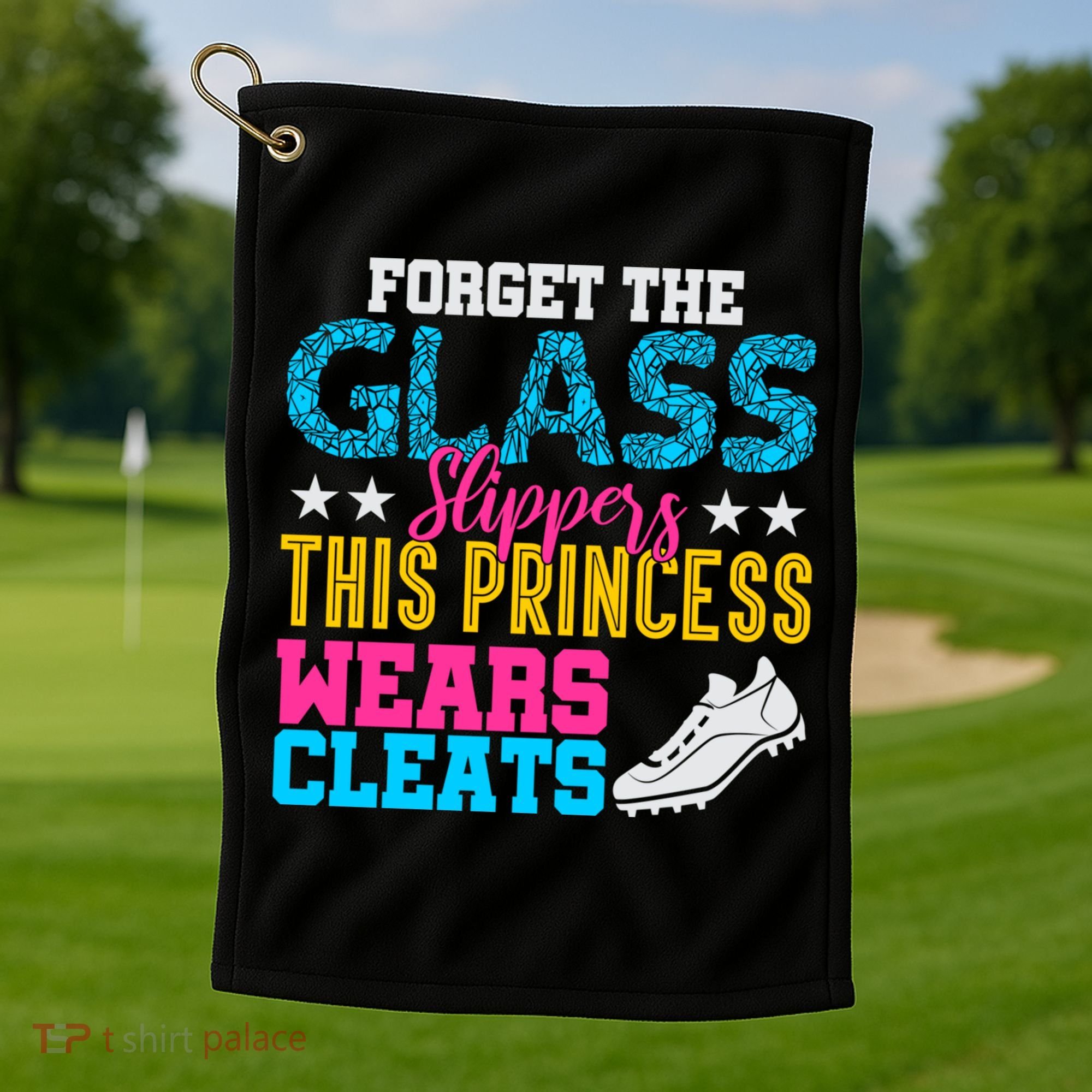 Forget Glass Slippers Princess Wears Cleats Soccer Softball Cute Gift Golf Towel