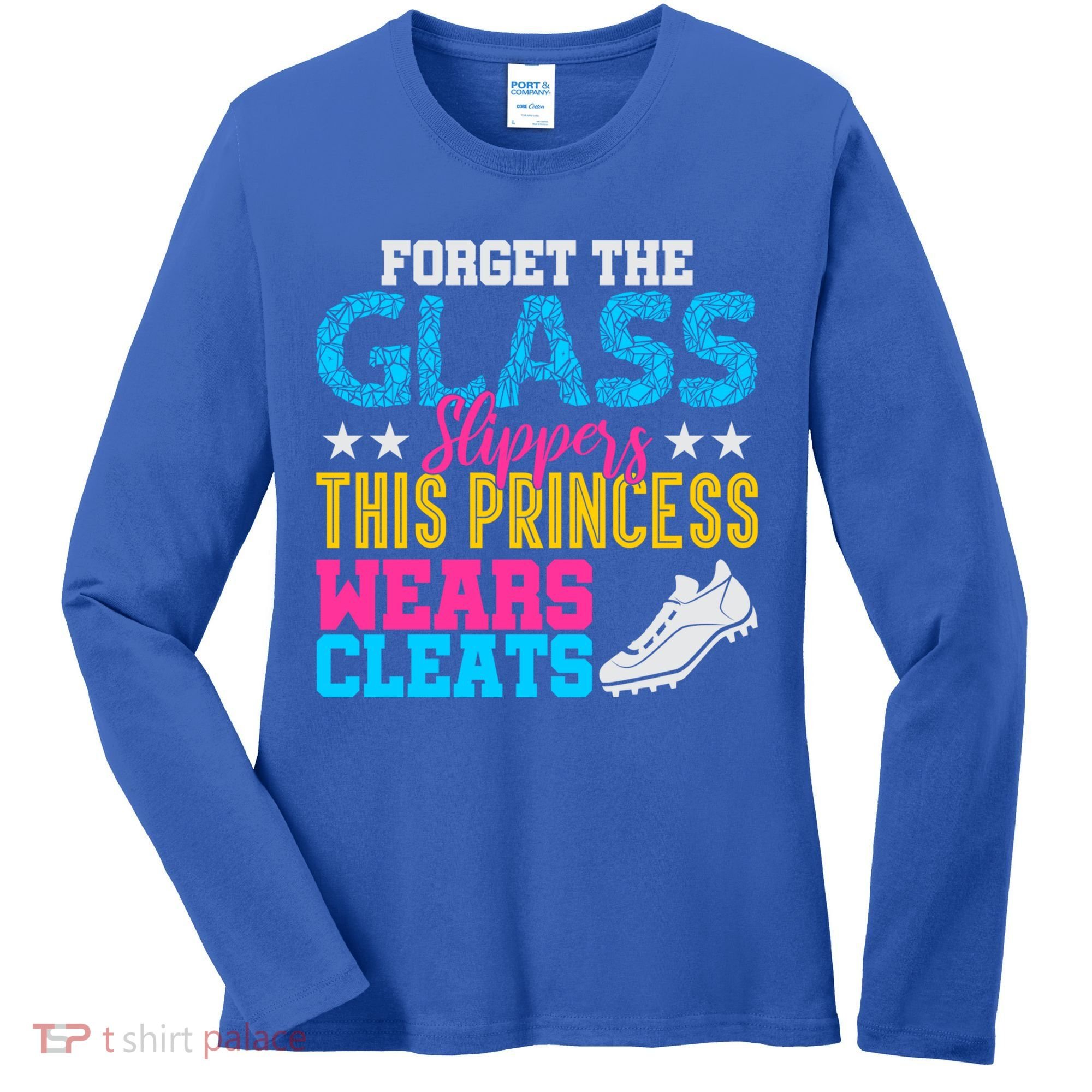 Forget Glass Slippers Princess Wears Cleats Soccer Softball Cute Gift Women's Long Sleeve Shirt