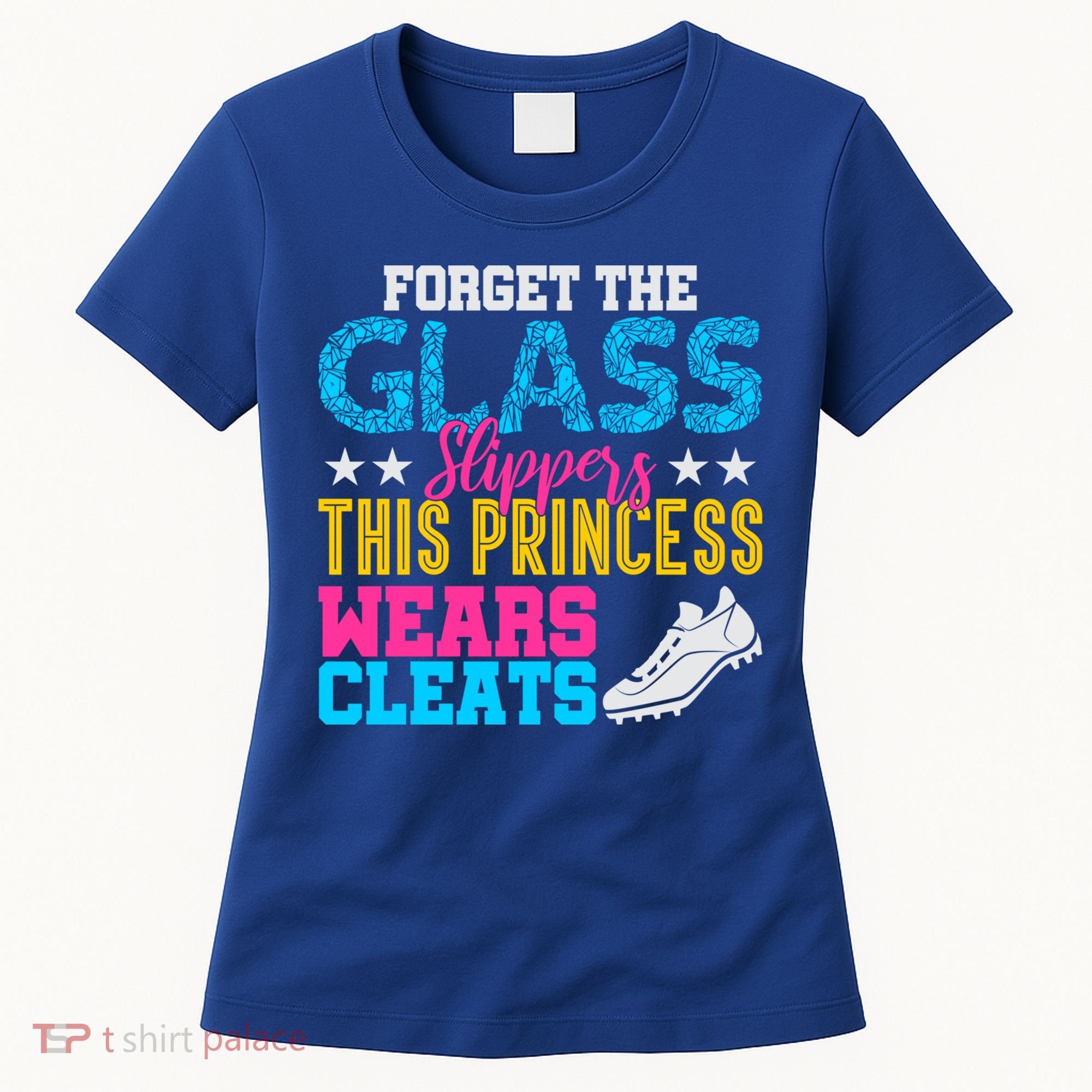 Forget Glass Slippers Princess Wears Cleats Soccer Softball Cute Gift Women's T-Shirt