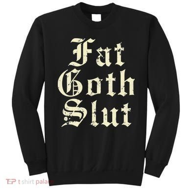 Fat Goth Slut Stylized Big White Font Sweatshirt