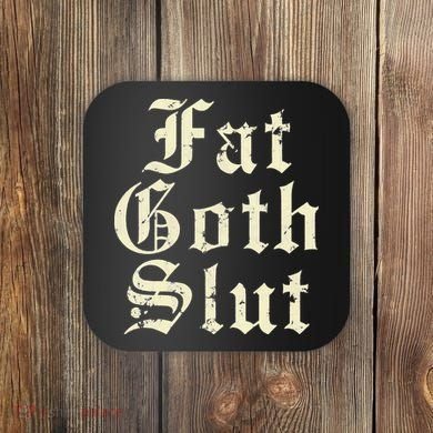 Fat Goth Slut Stylized Big White Font Coaster