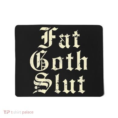Fat Goth Slut Stylized Big White Font Mousepad