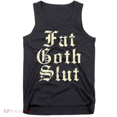 Fat Goth Slut Stylized Big White Font Tank Top