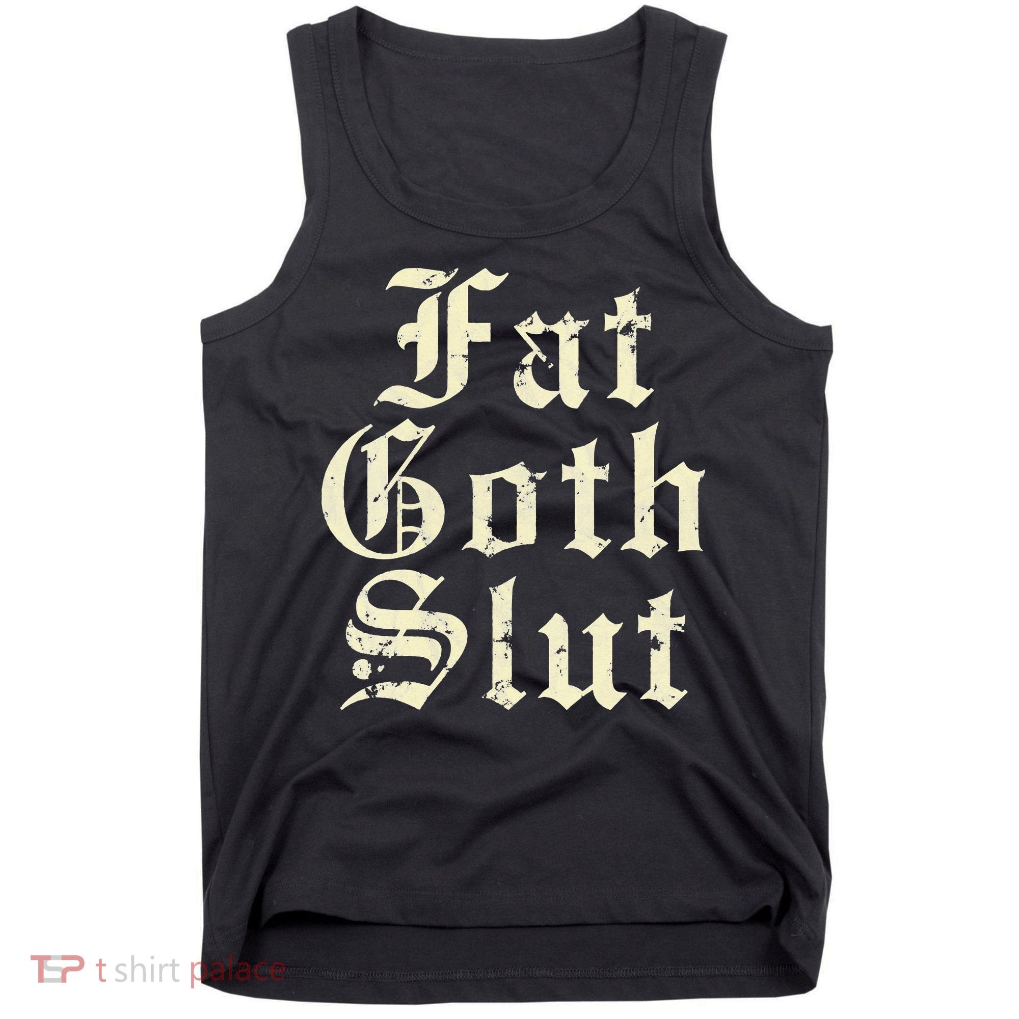 Fat Goth Slut Stylized Big White Font Tank Top