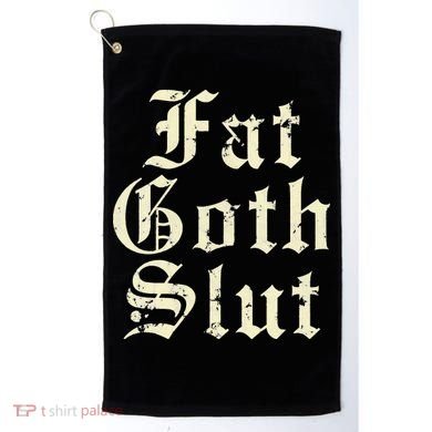 Fat Goth Slut Stylized Big White Font Golf Towel