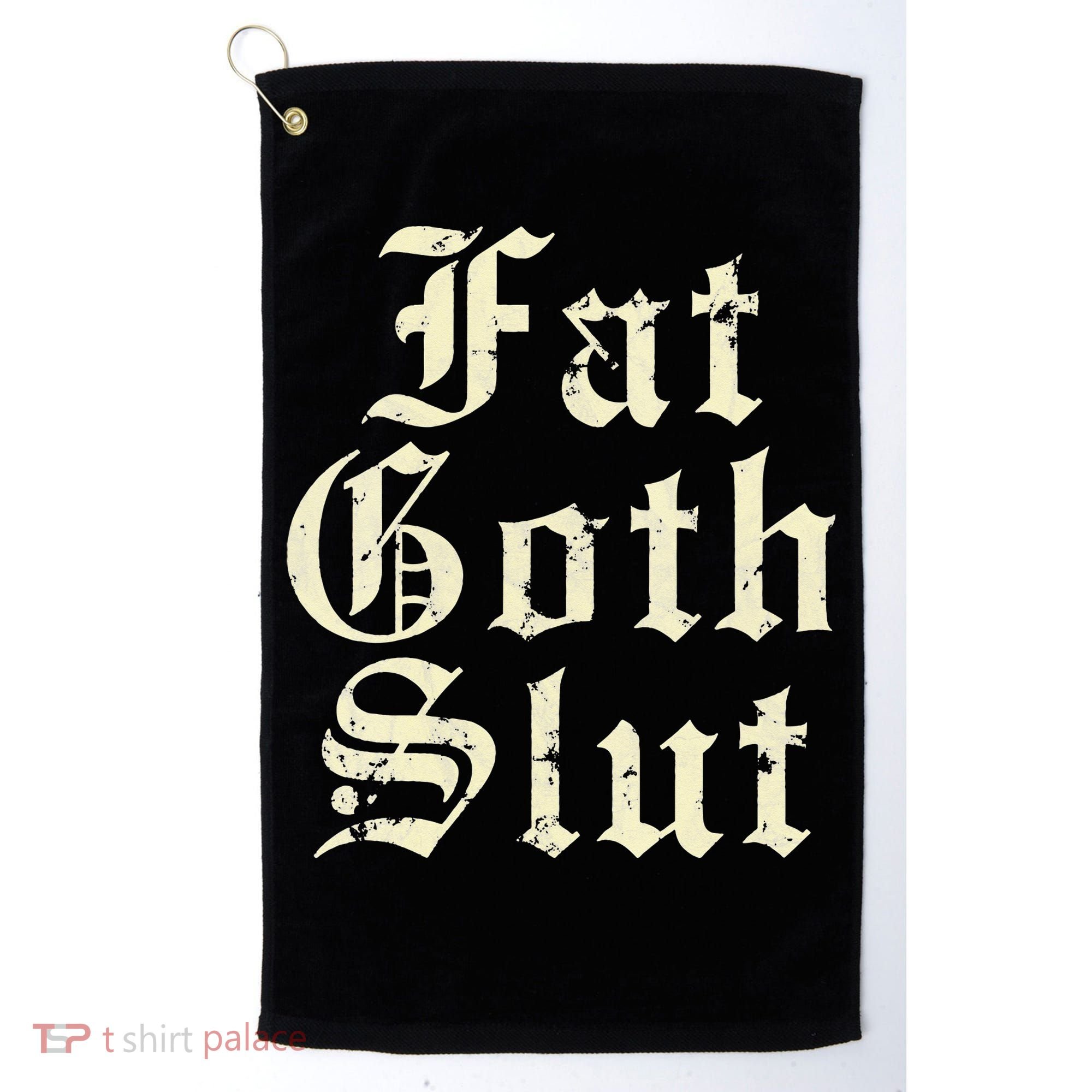Fat Goth Slut Stylized Big White Font Golf Towel