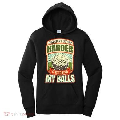 The Older I Get The Harder It Is To Find My Balls Funny Golfer Women's Hoodie