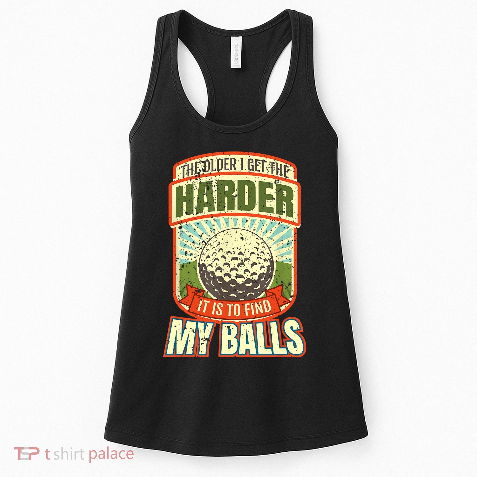 The Older I Get The Harder It Is To Find My Balls Funny Golfer Women's Tank Top