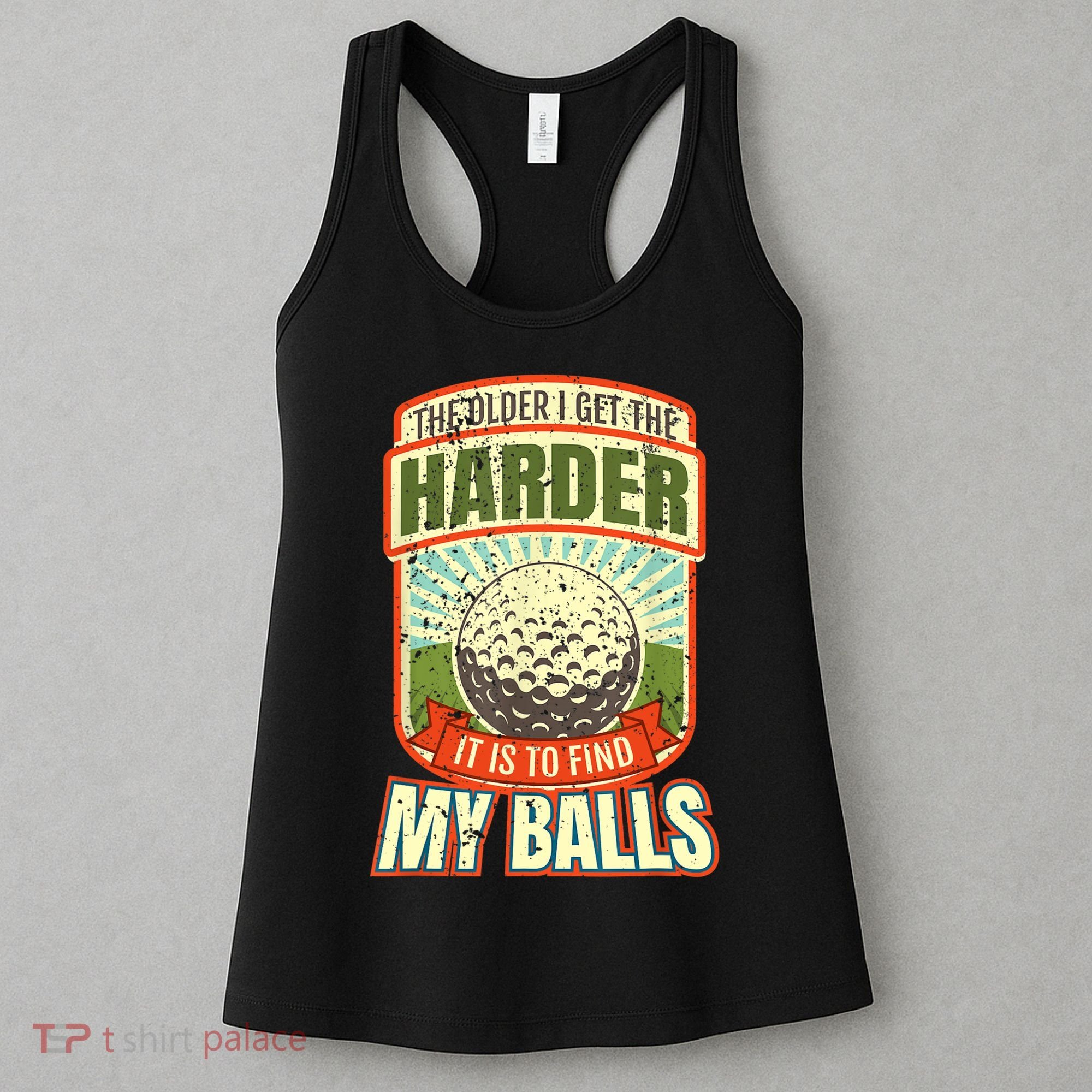 The Older I Get The Harder It Is To Find My Balls Funny Golfer Women's Tank Top