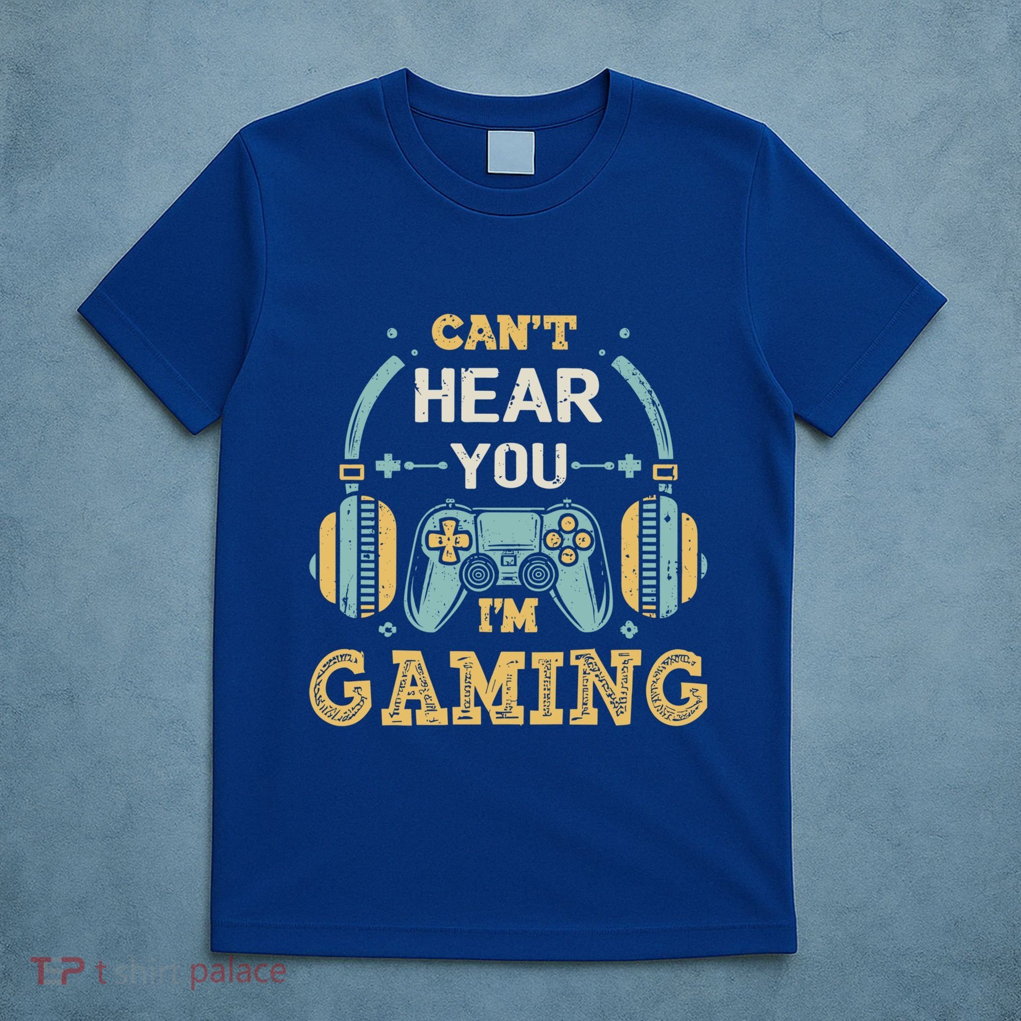 Funny Gamer Saying I CanT Hear You IM Gaming Cool Gift T-Shirt