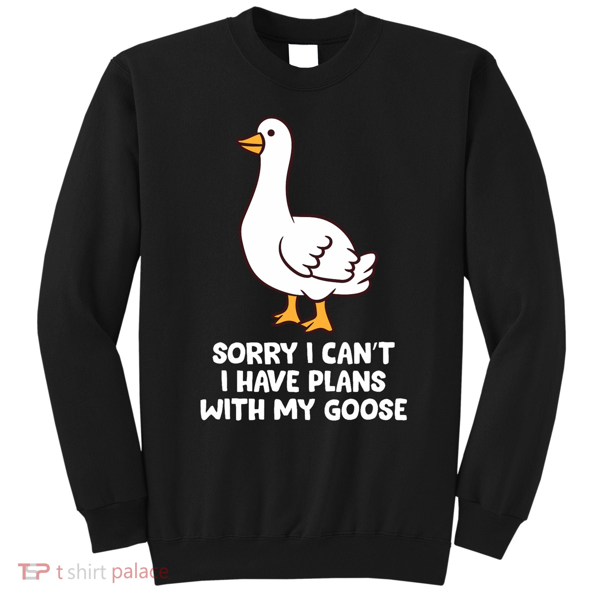 Funny Goose Sorry I CanT I Have Plans With My Goose Sweatshirt