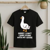 Funny Goose Sorry I CanT I Have Plans With My Goose T-Shirt thumb 2